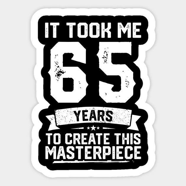 It Took Me 65 Years To Create This Masterpiece Sticker by ClarkAguilarStore